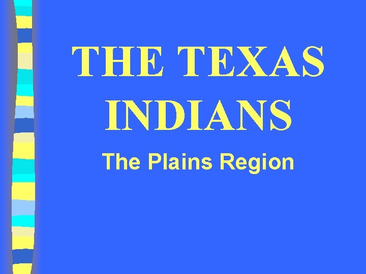 THE TEXAS INDIANS The Plains Region 