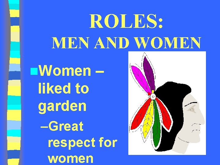 ROLES: MEN AND WOMEN n. Women – liked to garden –Great respect for women ROLES: MEN AND WOMEN n. Women – liked to garden –Great respect for women
