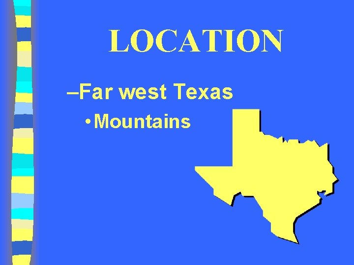 LOCATION –Far west Texas • Mountains LOCATION –Far west Texas • Mountains