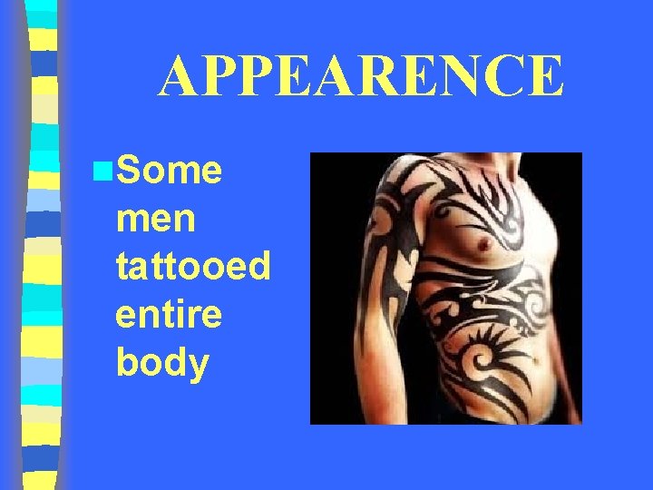 APPEARENCE n. Some men tattooed entire body 