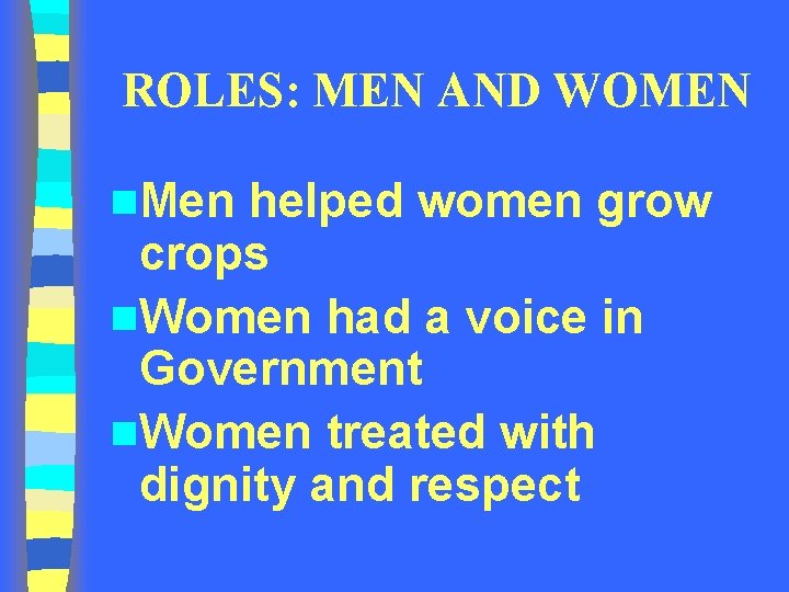ROLES: MEN AND WOMEN n. Men helped women grow crops n. Women had a ROLES: MEN AND WOMEN n. Men helped women grow crops n. Women had a