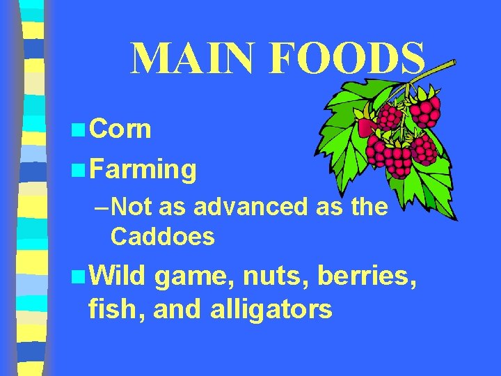 MAIN FOODS n Corn n Farming – Not as advanced as the Caddoes n MAIN FOODS n Corn n Farming – Not as advanced as the Caddoes n