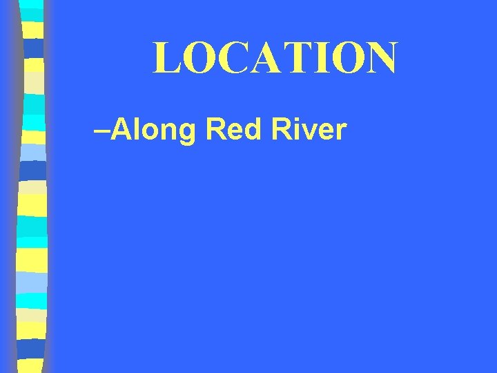LOCATION –Along Red River 