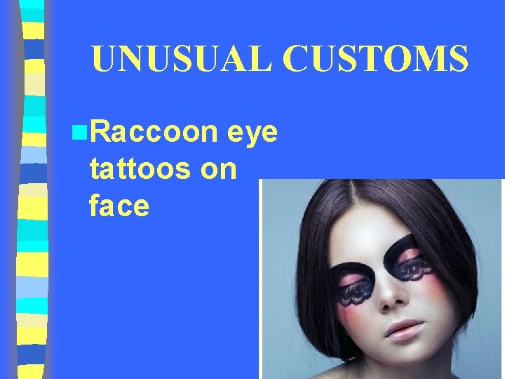 UNUSUAL CUSTOMS n. Raccoon eye tattoos on face UNUSUAL CUSTOMS n. Raccoon eye tattoos on face