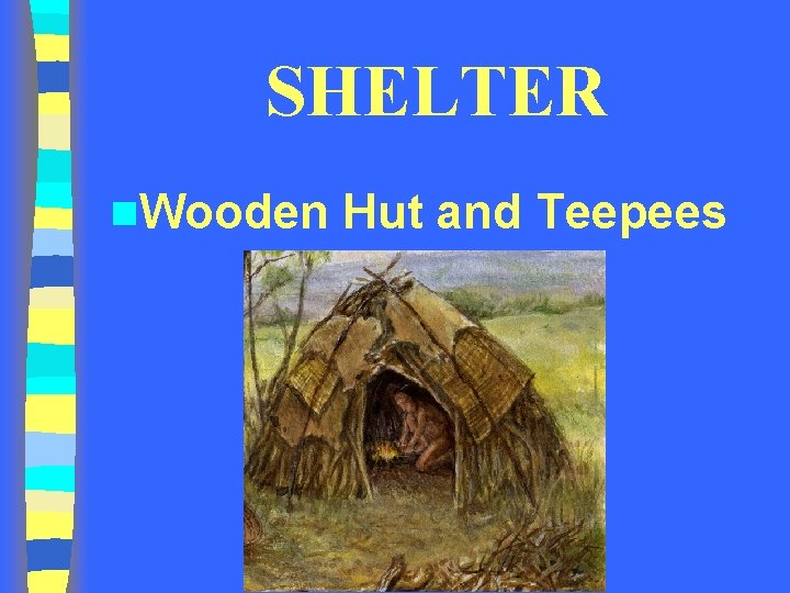 SHELTER n. Wooden Hut and Teepees 
