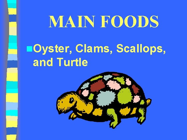 MAIN FOODS n. Oyster, Clams, Scallops, and Turtle MAIN FOODS n. Oyster, Clams, Scallops, and Turtle
