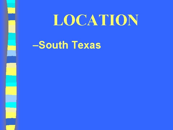 LOCATION –South Texas 
