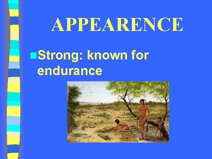 APPEARENCE n. Strong: known for endurance 