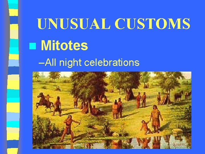 UNUSUAL CUSTOMS n Mitotes – All night celebrations 