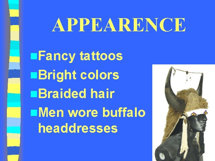 APPEARENCE n. Fancy tattoos n. Bright colors n. Braided hair n. Men wore buffalo