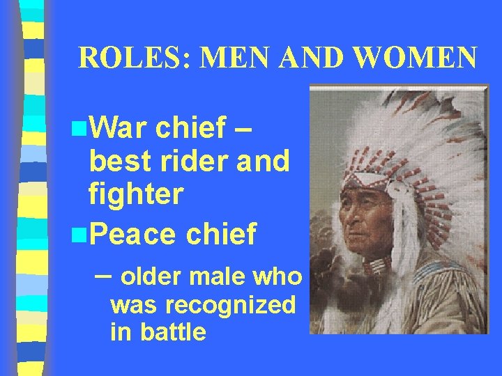 ROLES: MEN AND WOMEN n. War chief – best rider and fighter n. Peace