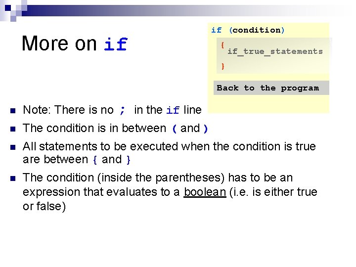 More on if if (condition) { if_true_statements } Back to the program n Note: More on if if (condition) { if_true_statements } Back to the program n Note: