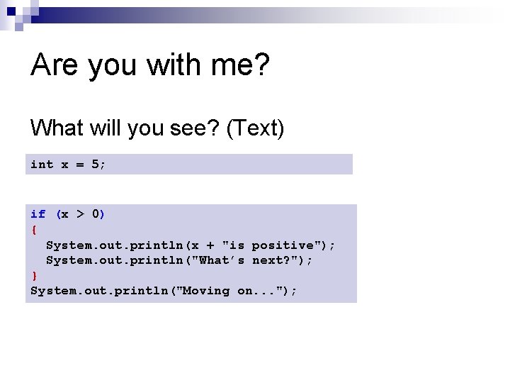 Are you with me? What will you see? (Text) int x = 5; if Are you with me? What will you see? (Text) int x = 5; if