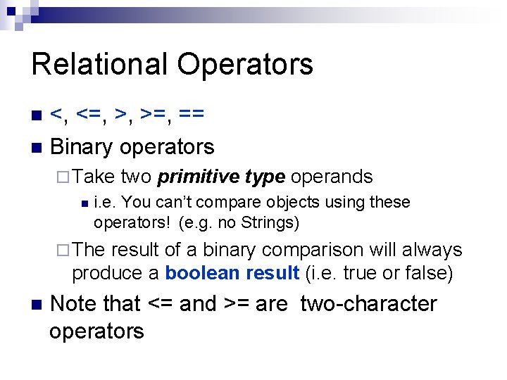 Relational Operators <, <=, >, >=, == n Binary operators n ¨ Take two Relational Operators <, <=, >, >=, == n Binary operators n ¨ Take two