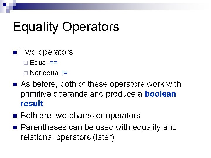 Equality Operators n Two operators ¨ Equal == ¨ Not equal != n n Equality Operators n Two operators ¨ Equal == ¨ Not equal != n n