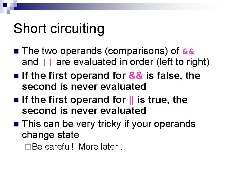 Short circuiting The two operands (comparisons) of && and || are evaluated in order Short circuiting The two operands (comparisons) of && and || are evaluated in order