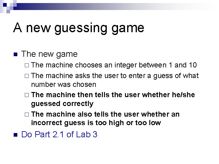 A new guessing game n The new game ¨ The machine chooses an integer A new guessing game n The new game ¨ The machine chooses an integer