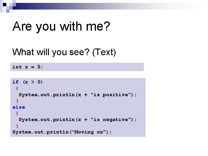 Are you with me? What will you see? (Text) int x = 5; if Are you with me? What will you see? (Text) int x = 5; if