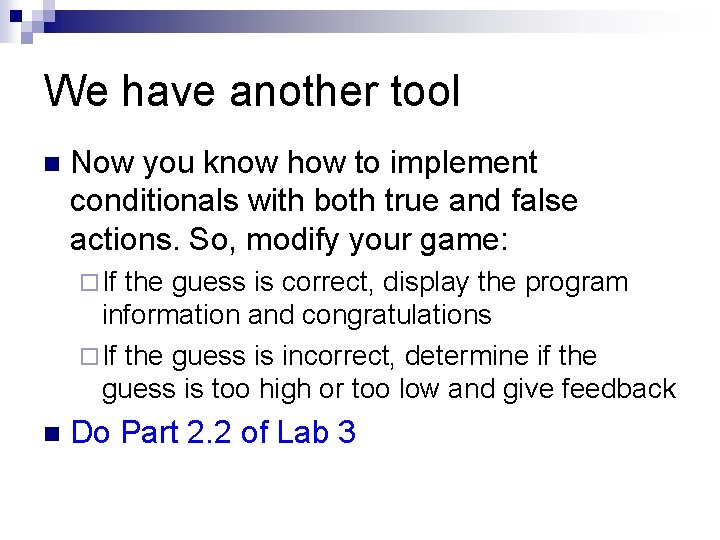 We have another tool n Now you know how to implement conditionals with both We have another tool n Now you know how to implement conditionals with both