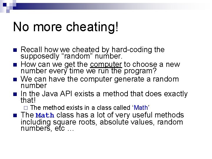 No more cheating! n n Recall how we cheated by hard-coding the supposedly “random” No more cheating! n n Recall how we cheated by hard-coding the supposedly “random”