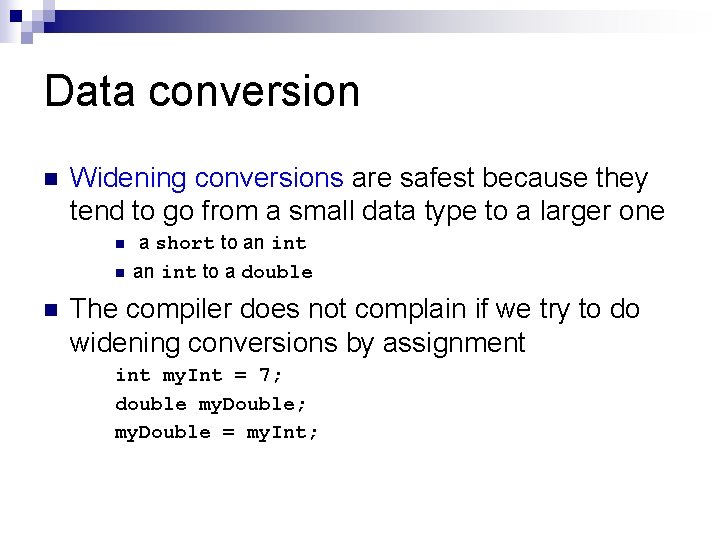 Data conversion n Widening conversions are safest because they tend to go from a Data conversion n Widening conversions are safest because they tend to go from a