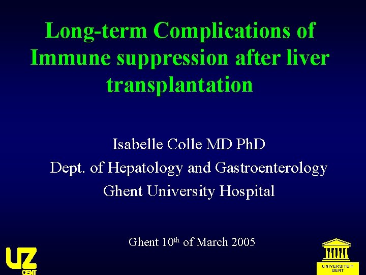 Long-term Complications of Immune suppression after liver transplantation Isabelle Colle MD Ph. D Dept.