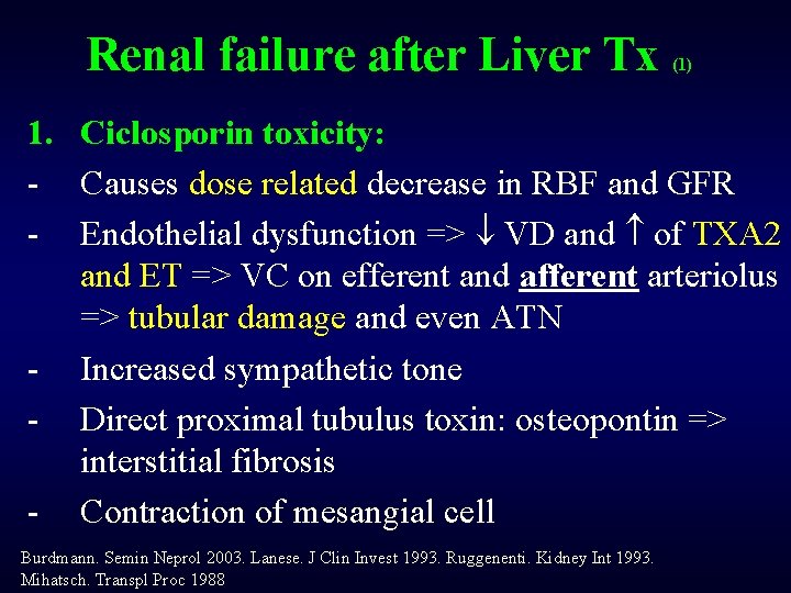 Renal failure after Liver Tx (1) 1. Ciclosporin toxicity: - Causes dose related decrease