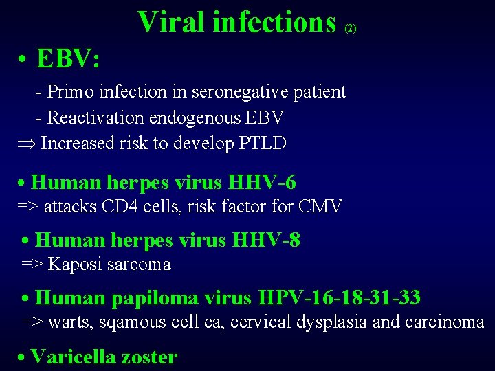 Viral infections (2) • EBV: - Primo infection in seronegative patient - Reactivation endogenous