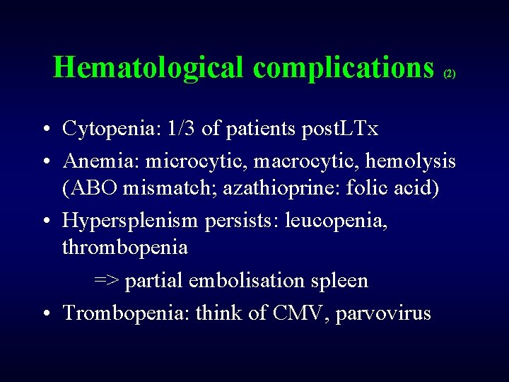 Hematological complications (2) • Cytopenia: 1/3 of patients post. LTx • Anemia: microcytic, macrocytic,