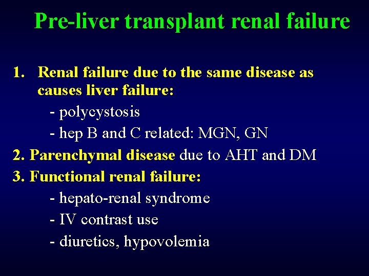 Pre-liver transplant renal failure 1. Renal failure due to the same disease as causes