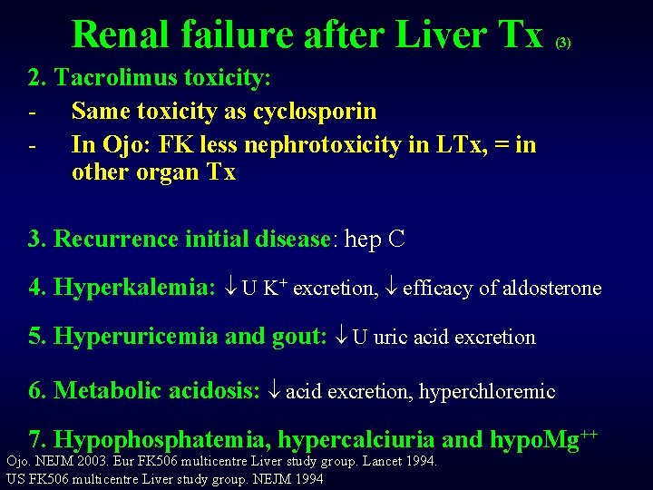 Renal failure after Liver Tx (3) 2. Tacrolimus toxicity: - Same toxicity as cyclosporin