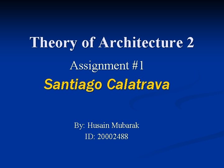 Theory of Architecture 2 Assignment #1 Santiago Calatrava By: Husain Mubarak ID: 20002488 