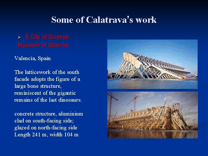 Some of Calatrava’s work 5. City of Science Museum of Science Ø Valencia, Spain