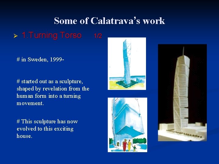 Some of Calatrava’s work Ø 1. Turning Torso 1/2 # in Sweden, 1999# started
