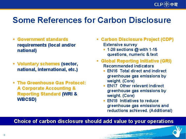 Some References for Carbon Disclosure § Government standards requirements (local and/or national) § Voluntary