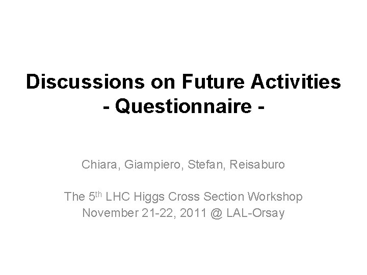 Discussions on Future Activities - Questionnaire Chiara, Giampiero, Stefan, Reisaburo The 5 th LHC