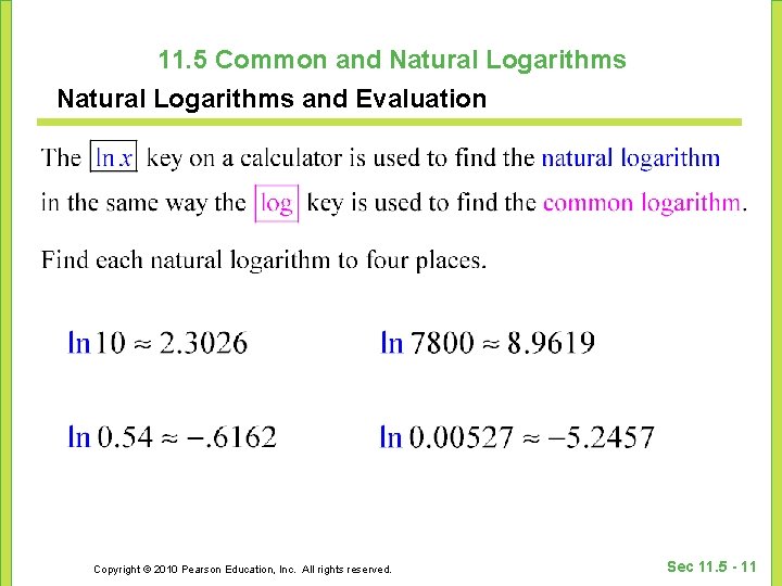 11. 5 Common and Natural Logarithms and Evaluation Copyright © 2010 Pearson Education, Inc.