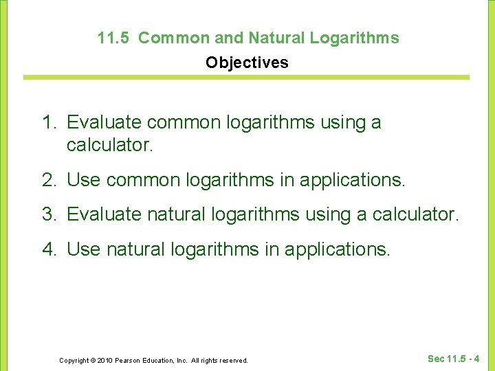 11. 5 Common and Natural Logarithms Objectives 1. Evaluate common logarithms using a calculator.