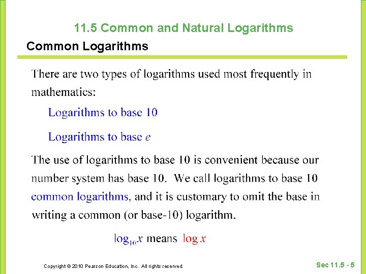 11. 5 Common and Natural Logarithms Common Logarithms Copyright © 2010 Pearson Education, Inc.