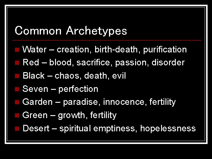 Common Archetypes Water – creation, birth-death, purification n Red – blood, sacrifice, passion, disorder