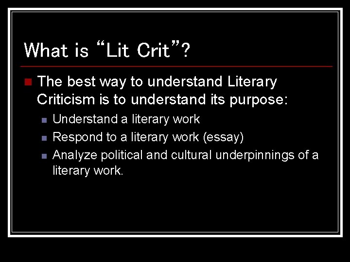 What is “Lit Crit”? n The best way to understand Literary Criticism is to