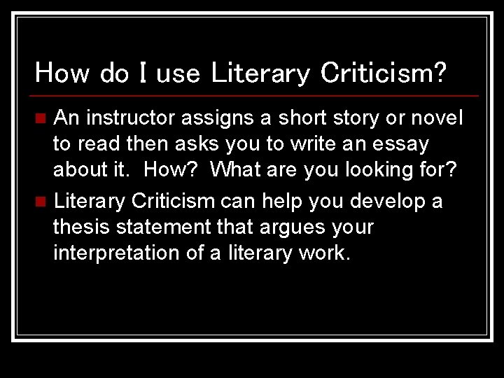 How do I use Literary Criticism? An instructor assigns a short story or novel