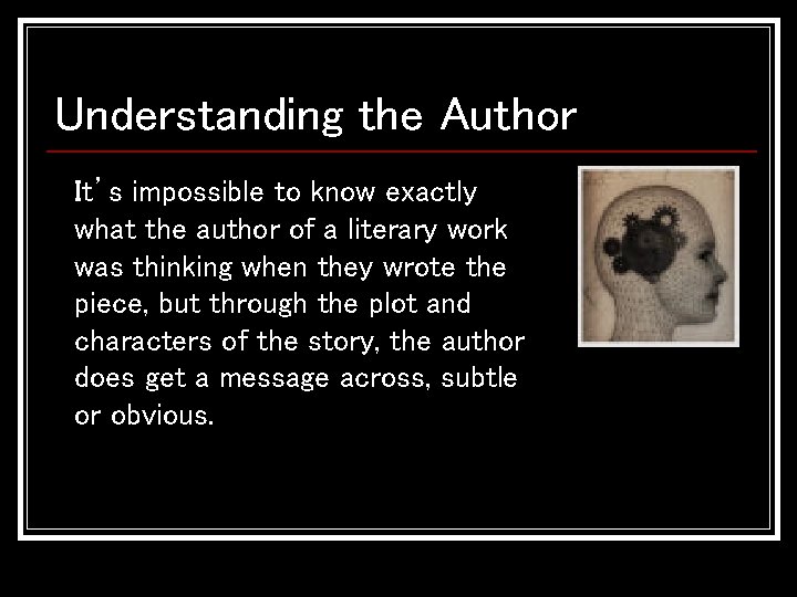 Understanding the Author It’s impossible to know exactly what the author of a literary