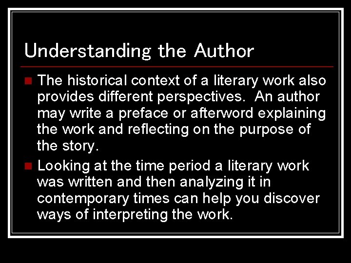 Understanding the Author The historical context of a literary work also provides different perspectives.