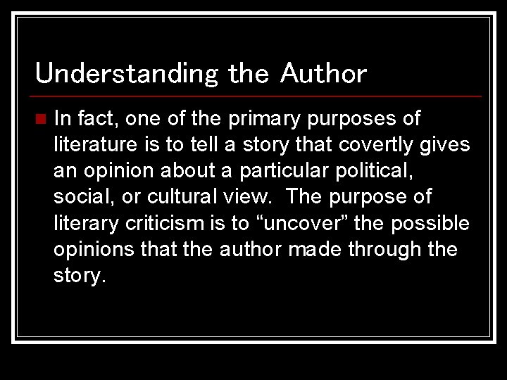 Understanding the Author n In fact, one of the primary purposes of literature is Understanding the Author n In fact, one of the primary purposes of literature is