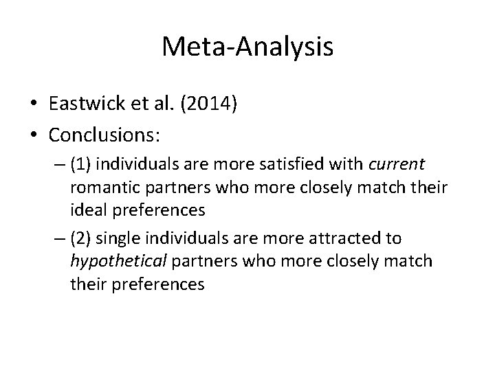 Meta-Analysis • Eastwick et al. (2014) • Conclusions: – (1) individuals are more satisfied