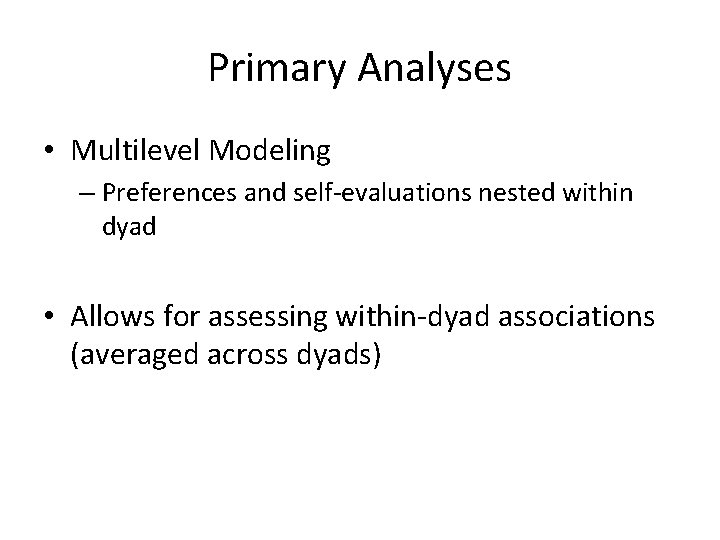 Primary Analyses • Multilevel Modeling – Preferences and self-evaluations nested within dyad • Allows