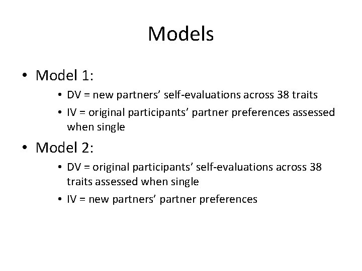 Models • Model 1: • DV = new partners’ self-evaluations across 38 traits •