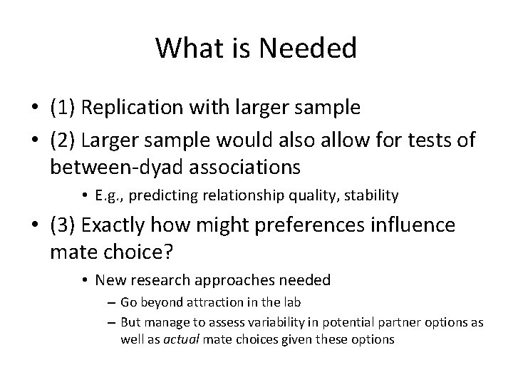 What is Needed • (1) Replication with larger sample • (2) Larger sample would