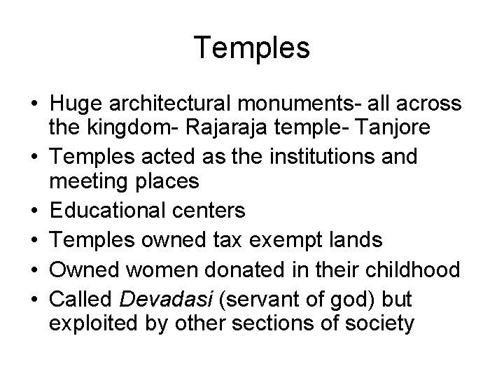 Temples • Huge architectural monuments- all across the kingdom- Rajaraja temple- Tanjore • Temples